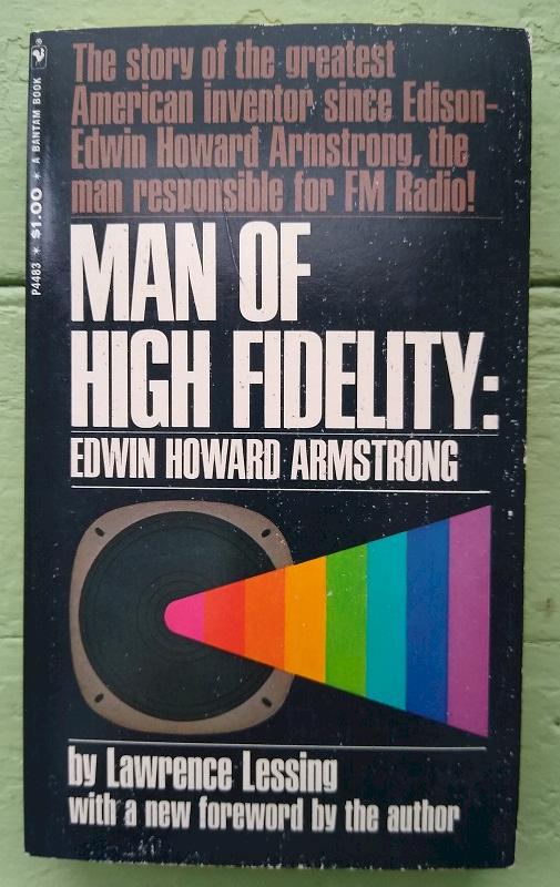 Man of High Fidelity: Edwin Howard Armstrong